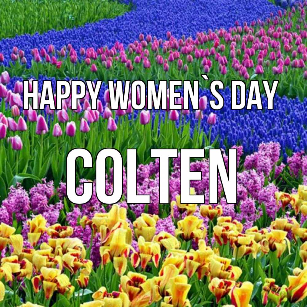 Greetings card с именем, Colten happy women`s day цветы Greetings with text for free download 